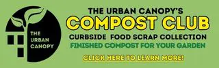 The Urban Canopy's Compost Club. Click here to learn more.