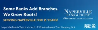 Naperville Bank & Trust. Some banks add branches, we grow roots.