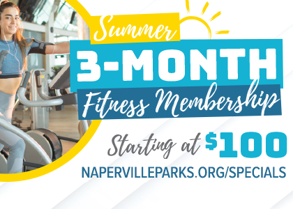 Summer 3 month fitness membership. Napervilleparks.org/specials