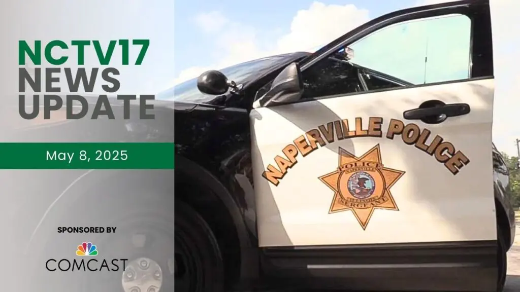 NCTV17 News Update Slate for May 8, 2025 with Naperville police car with open door with visible NPD logo on it in background