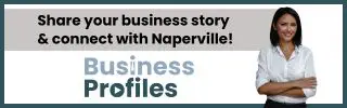 Business Profiles. Share your business story wih Naperville!