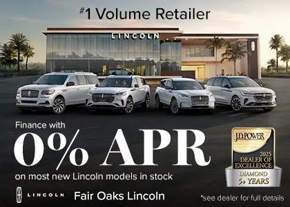 Fair Oaks Lincoln. 0% APR on most new Lincoln models in stock.