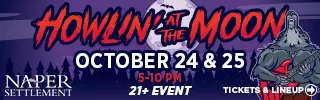 Howlin' at the moon. October 24 and 25th. Naper Settlement