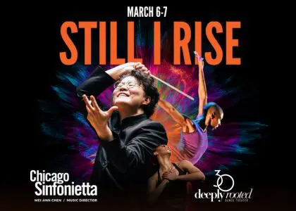 Chicago Sinfonietta. Still I rise. March 6-7.