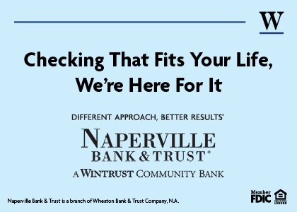 Naperville Bank and Trust. Checking that fits your life, we are here for it.