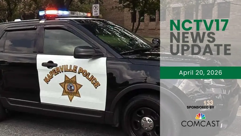 NCTV17 News Update slate for April 20, 2026 with image of side of Naperville police car in background