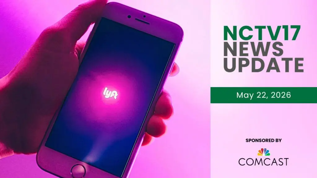 NCTV17 News Update for May 22, 2026 with image of hand holding phone with Lyft on screen in background