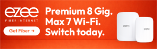 ezee fiber internet. Premium 8 Gig. Max 7 Wi-FI. Switch today.