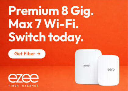 ezee fiber internet. Premium 8 Gig. Max 7 Wi-FI. Switch today.