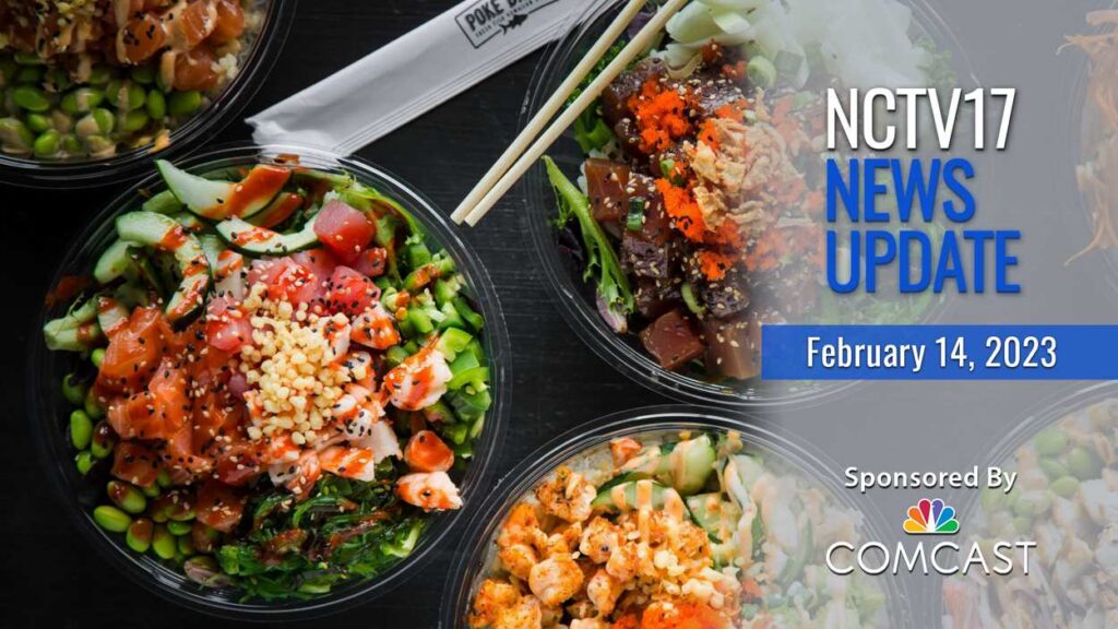 NCTV17 News Update slate for February 14, 2023 with Poke Bros. sushi bowls in background