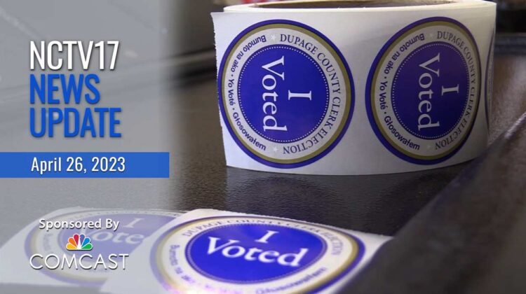 NCTV17 News Update Slate for April 26, 2023 with DuPage election "I Voted" stickers in background