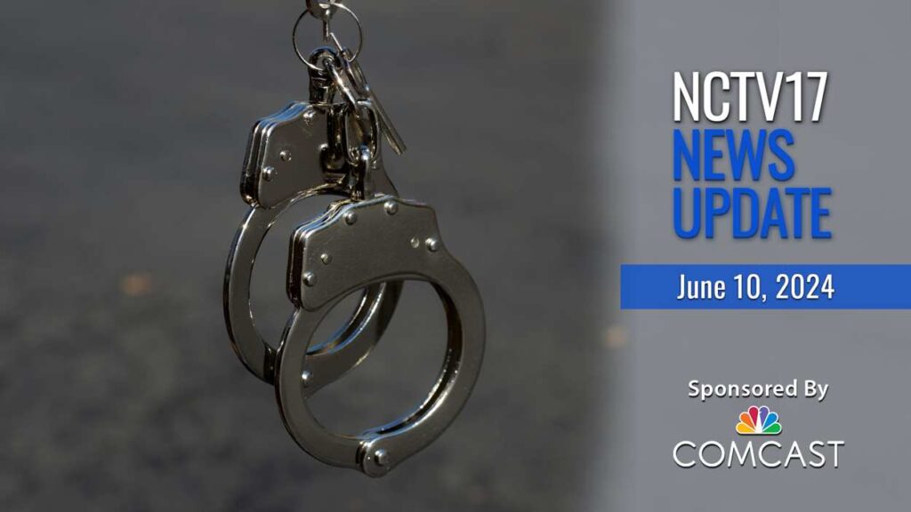NCTV17 News Update slate for June 10, 2024 with handcuffs in background